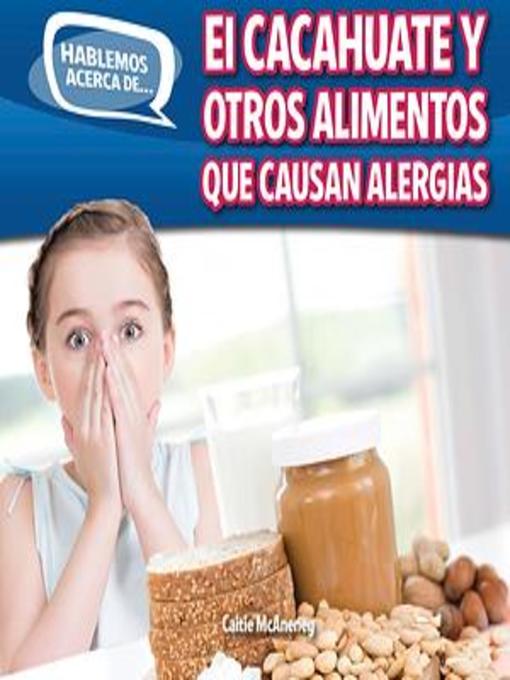 Title details for El cacahuate y otros alimentos que causan alergias (Peanut and Other Food Allergies) by Caitie McAneney - Wait list